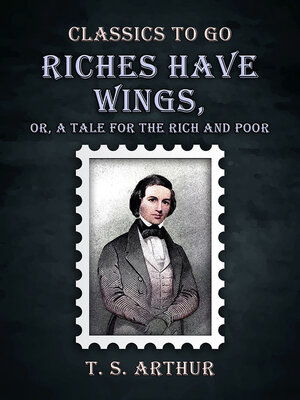 cover image of Riches Have Wings, Or, a Tale for the Rich and Poor